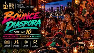 Bounce Diaspora Vol. 10 🔥 | New Jack Swing • Merengue • Amapiano | Soul Soup Cafe