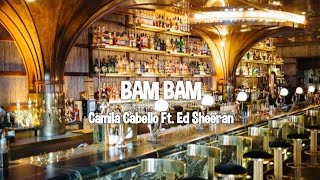 Camila Cabello Ft. Ed Sheeran - Bam Bam (Lyrics)