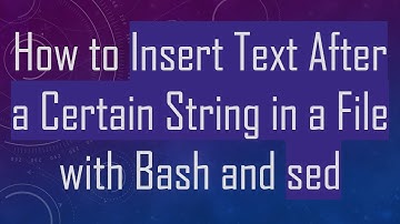How to Insert Text After a Certain String in a File with Bash and sed