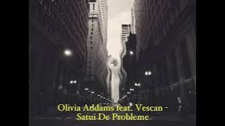 Olivia Addams feat. Vescan - Satui De Probleme