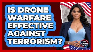 Is Drone Warfare Effective Against Terrorism? - The Right Politics