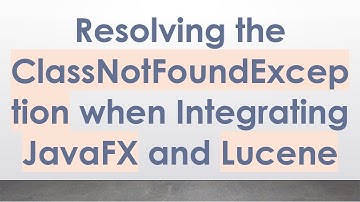 Resolving the ClassNotFoundException when Integrating JavaFX and Lucene