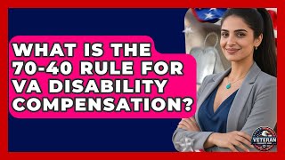 What Is the 70-40 Rule for VA Disability Compensation? - Veteran Community Guide