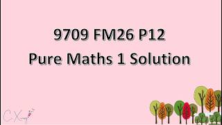9709/12/F/M/26 CAIE A-level Pure Mathematics 1 Solution