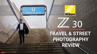 Nikon Z30 Review // Travel   Street Photography Field Test