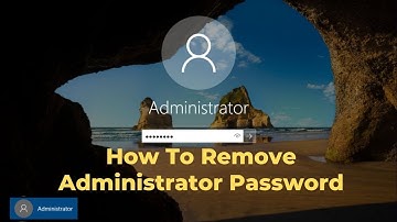 How To Remove Administrator Password On Windows 10 Laptops