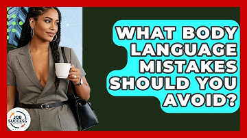 What Body Language Mistakes Should You Avoid? - Job Success Network