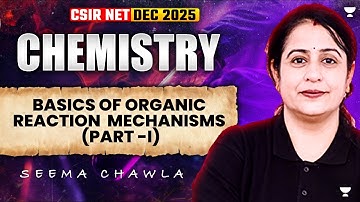 Basics of Organic Reaction Mechanism | CSIR NET Chemistry Dec 2025 | Organic Chemistry CSIR NET 2025