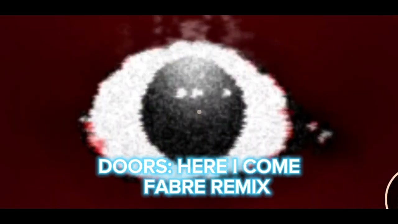 DOORS HERE I COME FABRE REMIX YouTube