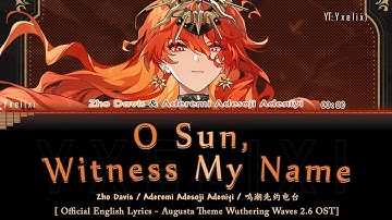 O Sun, Witness My Name - Official English Lyrics [Augusta Theme OST wuwa 2.6]