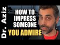 How To Impress Someone You Admire