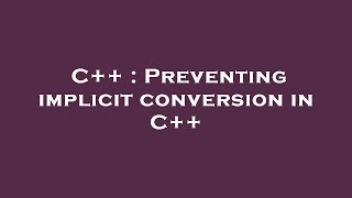 C++ : Preventing implicit conversion in C++