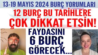 13-19 MAYIS 2024 BURÇ YORUMU 6 BURÇ ÇOK FAYDASINI GÖRECEK! 12 BURÇ BU TARİHLERE ÇOK DİKKAT ETSİN!