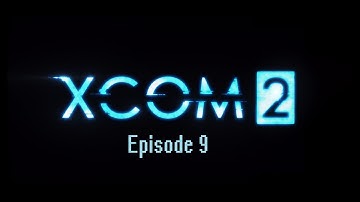 XCOM 2 Episode 9: Operation Silent Skull