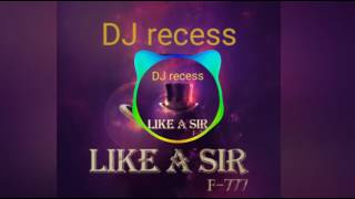 DJ recess & F -777 - LIKE A SIR