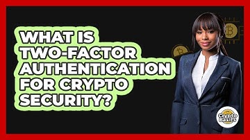 What Is Two-Factor Authentication For Crypto Security?