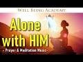 🕊️ Alone With HIM - Time for pray ☯ 108