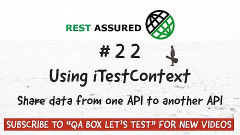 Part 22 - Rest Assured - Share Data from one API to Another API - Using TestNg iTestContext