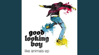 Like Animals - Good Looking Boy