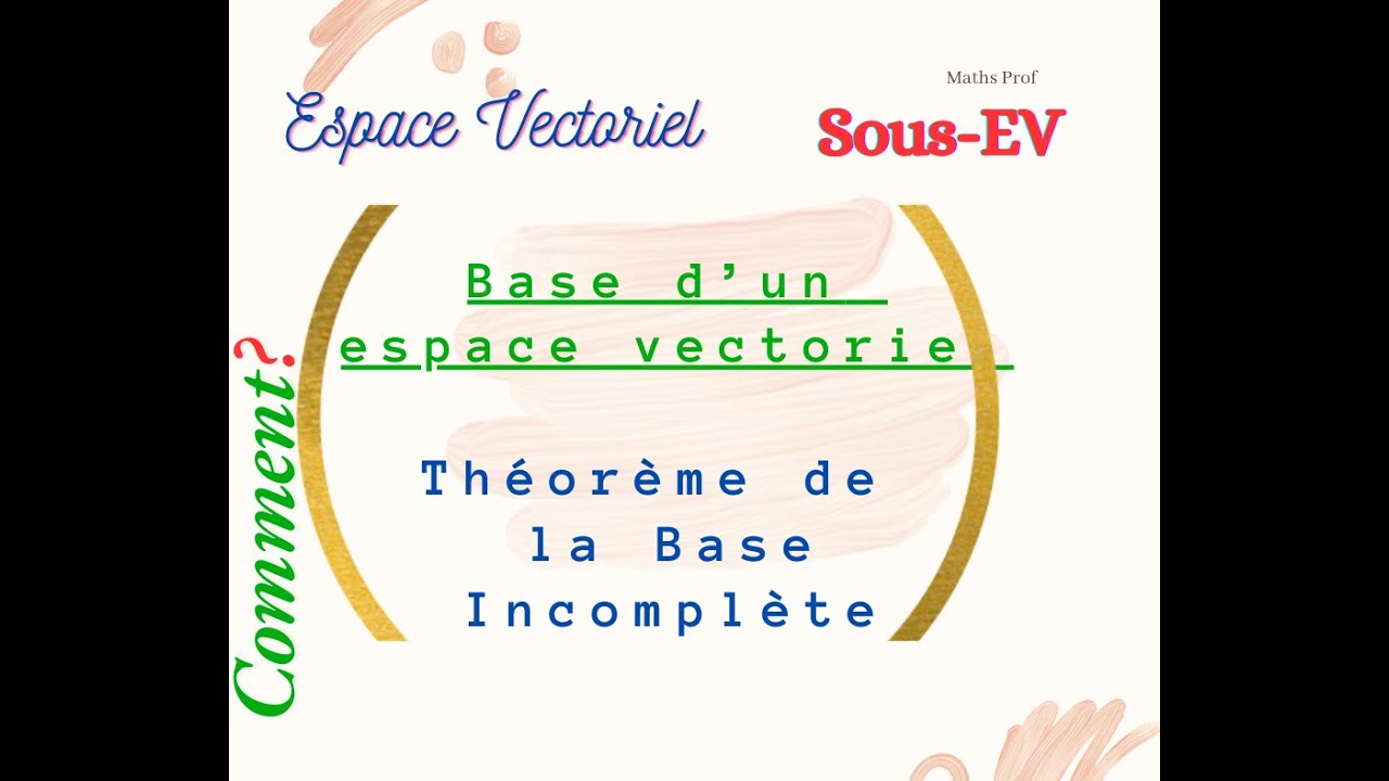 Théorème de la Base Incomplète - Comprendre et Compléter une Base d'Espace Vectoriel
