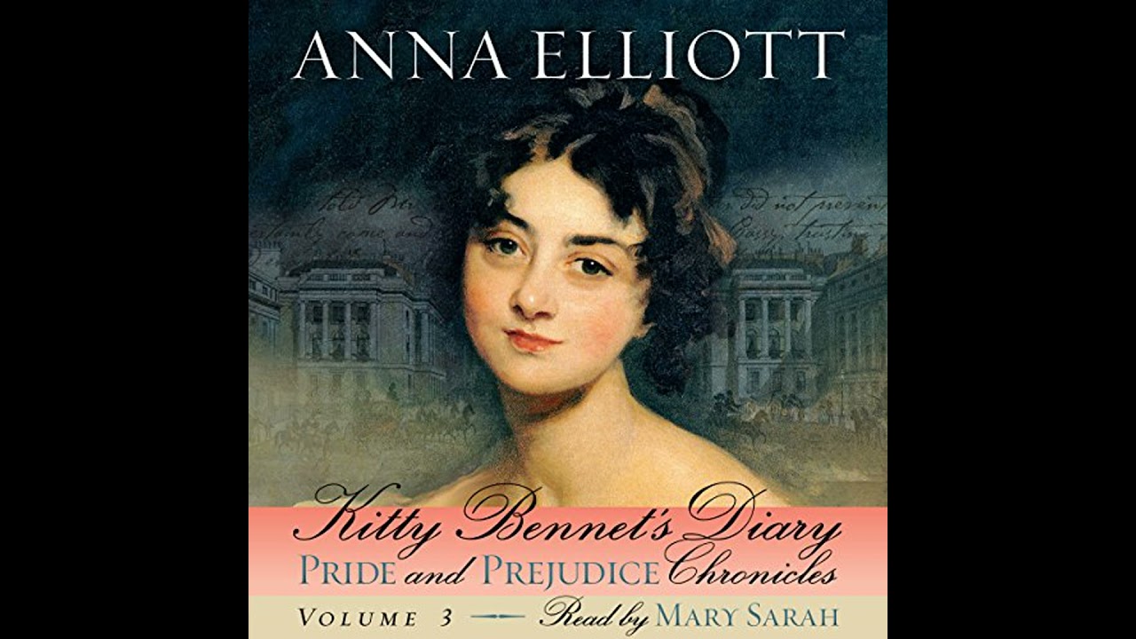 Kitty Bennet's Diary (Pride and Prejudice Chronicles Book 3) by Anna Elliott | Full Audiobook