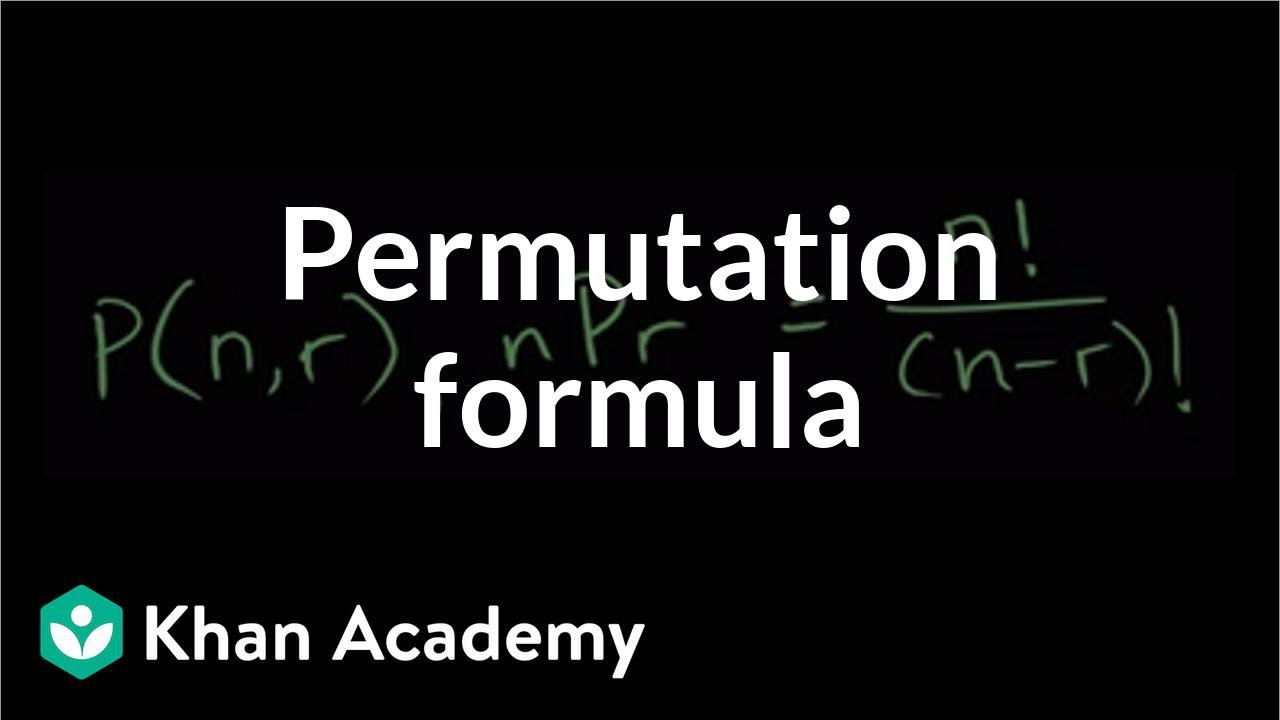 Permutation Formula Video Permutations Khan Academy