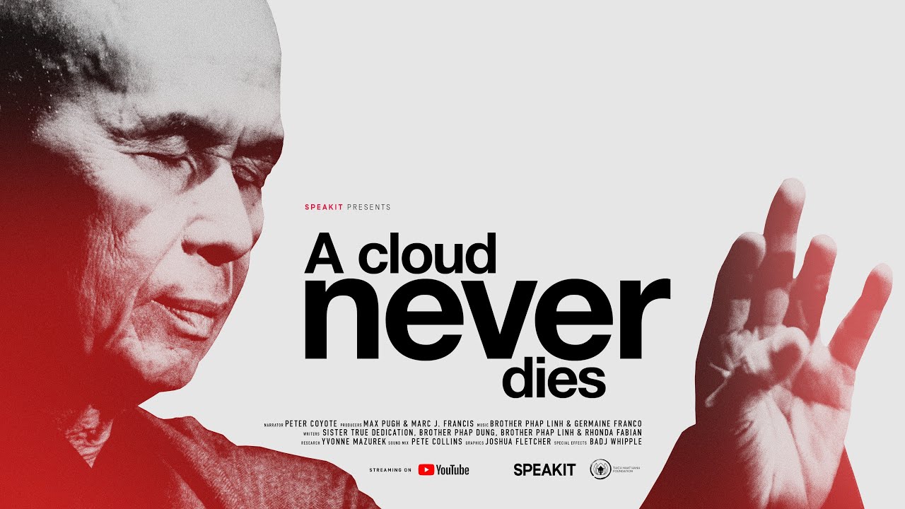 "A Cloud Never Dies" biographical documentary of Zen Master Thich Nhat Hanh narrated by Peter Coyote