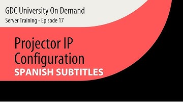 17. [SPANISH SUB] GDC Server Training - Projector IP Configuration