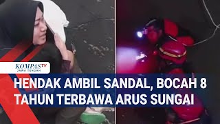 Hendak Ambil Sandal, Bocah 8 Tahun Terbawa Arus Sungai