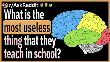 What is the most useless thing that they teach in school?