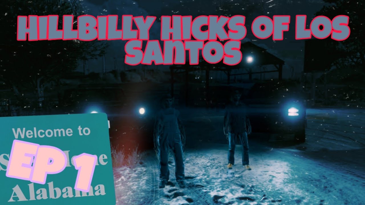 Hillbilly Hicks of Los Santos || Episode 1!