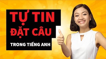 [TIẾNG ANH GIAO TIẾP] HỌC CÁCH ĐẶT CÂU TIẾNG ANH ĐƠN GIẢN NHẤT