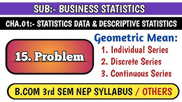 #15 GEOMETRIC MEAN: INDIVIDUAL, DISCREATE & CONTINUOUS SERIES FOR B.COM 3rd SEM NEP SYLLABUS | B.S