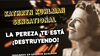 LA PEREZA TE ESTÁ DESTRUYENDO  Por Kathryn kuhlman Sensational