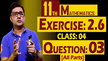 11th Math | Exercise: 2.6 | Class: 04 | Question: 03 (All Parts) | by Syed Bakht