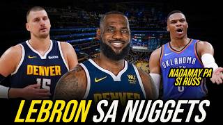 Lebron James GINAGAWAN ng PARAAN Mapunta sa NUGGETS | NADAMAY pa si Russell Westbrook!