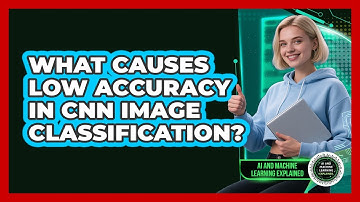 What Causes Low Accuracy In CNN Image Classification? - AI and Machine Learning Explained