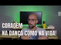 Canal Dança Comigo - Coragem - Na dança como na vida!