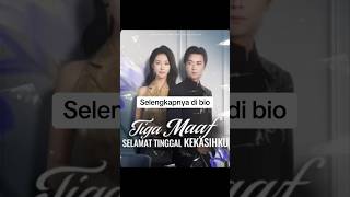 Tiga Maaf Selamat Tinggal Kekasihku dramachinasubindo rangkumdrama dramachina kdrama