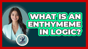 What Is An Enthymeme In Logic? - Philosophy Beyond