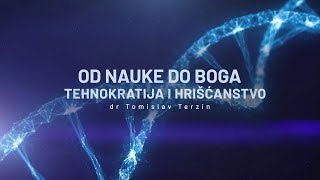Dr. Tomislav Terzin - "Od nauke do Boga - Tehnokratija i hrišćanstvo"