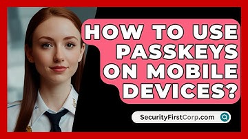 How To Use Passkeys On Mobile Devices? - SecurityFirstCorp.com