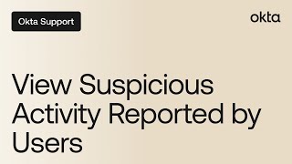 View Suspicious Activity Reported by Users | Okta Support