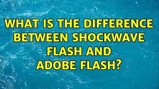 What is the difference between Shockwave Flash and Adobe Flash?