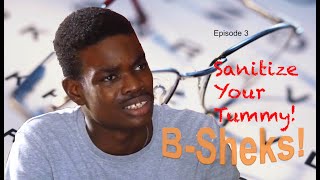 B-Sheks Episode 3 - Sanitize Your Tummy