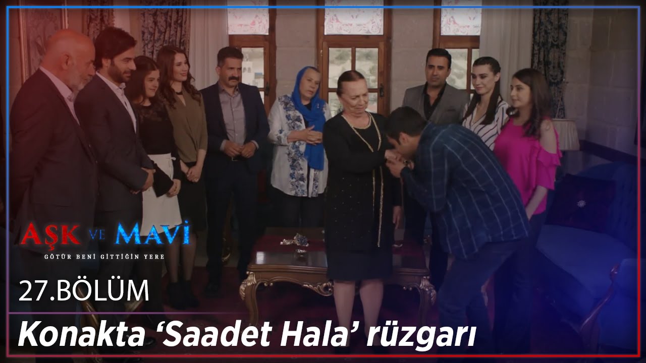 Aşk ve Mavi 27.Bölüm - Konakta ‘Saadet Hala’ rüzgarı