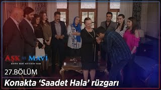 Aşk Ve Mavi 27. - Konakta ‘Saadet Hala’ Rüzgarı