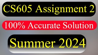 CS605 Assignment 2 Summer 2024