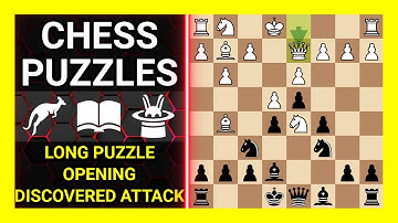 Chess Puzzles to Practice. Themes: Long puzzle, Opening, Discovered attack. Learn Chess