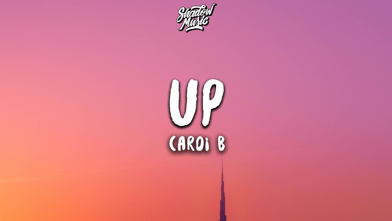 Cardi B Up Lyrics Youtube